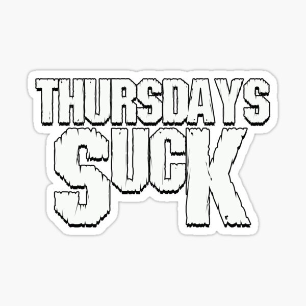 Thursdays Suck Sticker