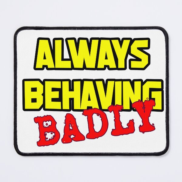 Item preview, Always behaving badly designed and sold by Sketchoholix.