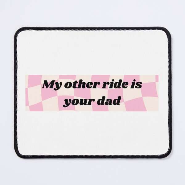 Item preview, My other ride is your dad designed and sold by oharachic.