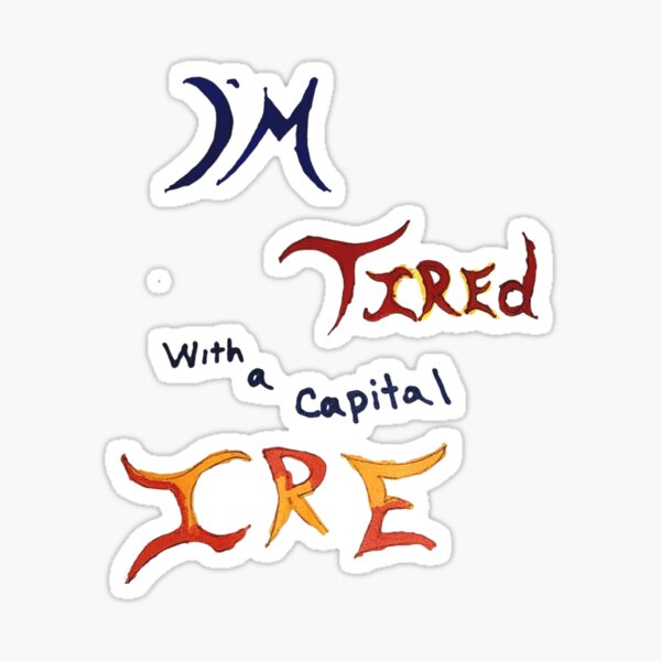 I'm tired with a capital IRE Sticker