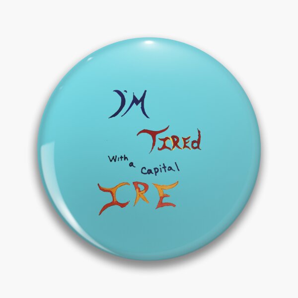 Item preview, I'm tired with a capital IRE designed and sold by VexatiousAuDHD.