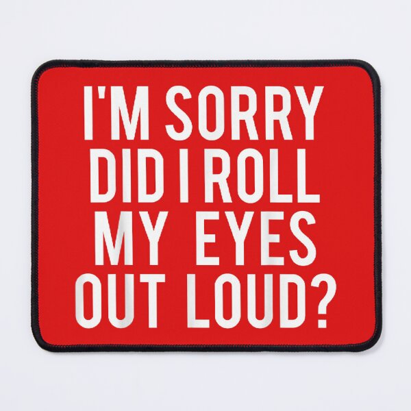 Item preview, I'M sorry Did I roll my eyes out loud  designed and sold by nicedesign01.