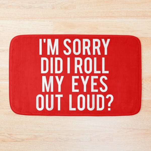 Item preview, I'M sorry Did I roll my eyes out loud  designed and sold by nicedesign01.