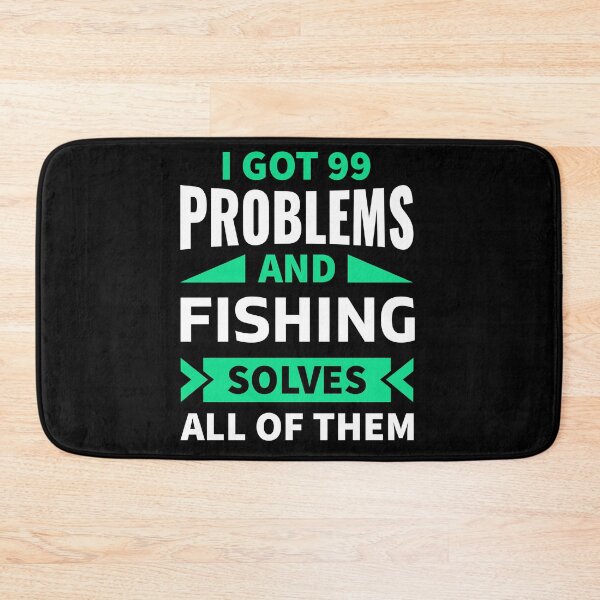 Item preview, I got 99 problems and fishing solves all of them designed and sold by FurioInc.