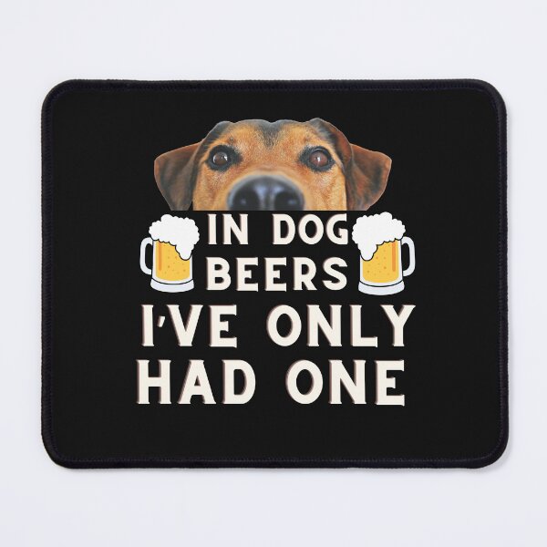 Item preview, IN DOG BEERS I’ve ONLY HAD ONE designed and sold by starfishstuff.
