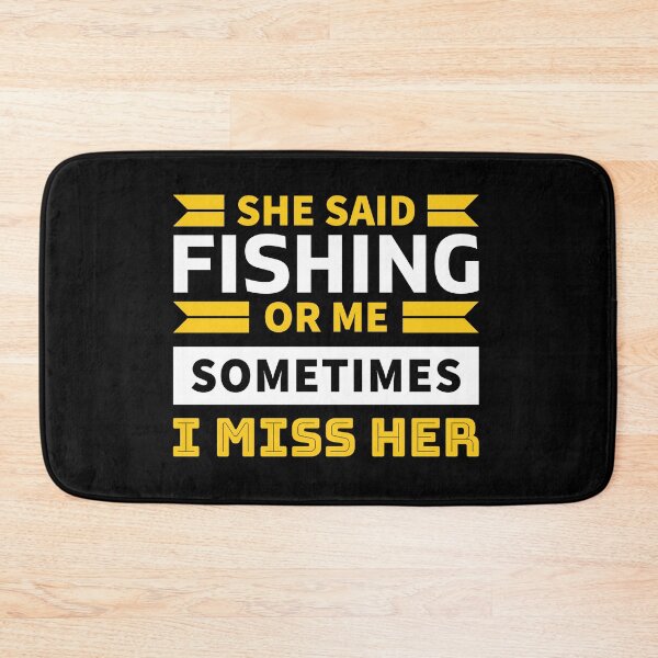 Item preview, She said fishing or me sometimes i miss her designed and sold by FurioInc.