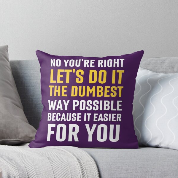 Item preview, No You're Right Let's Do It The Dumbest Way Possible designed and sold by Benchamart.