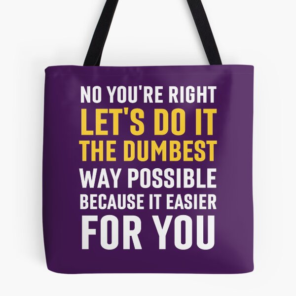 Item preview, No You're Right Let's Do It The Dumbest Way Possible designed and sold by Benchamart.