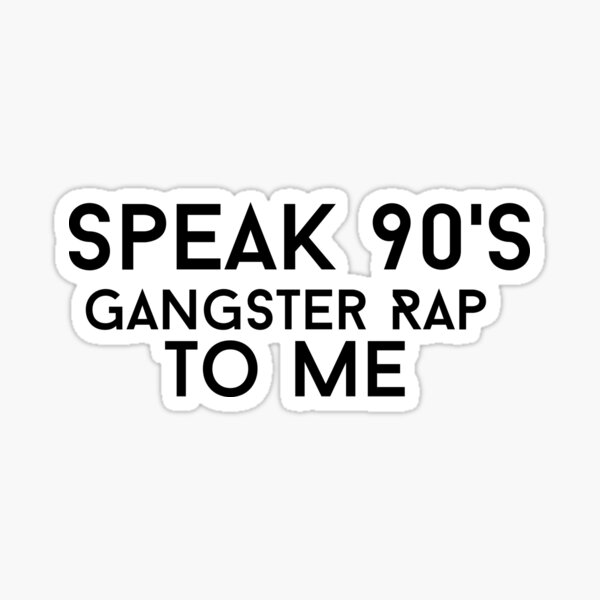 Item preview, Speak 90's Gangster Rap To Me designed and sold by NOX PRESSURE.