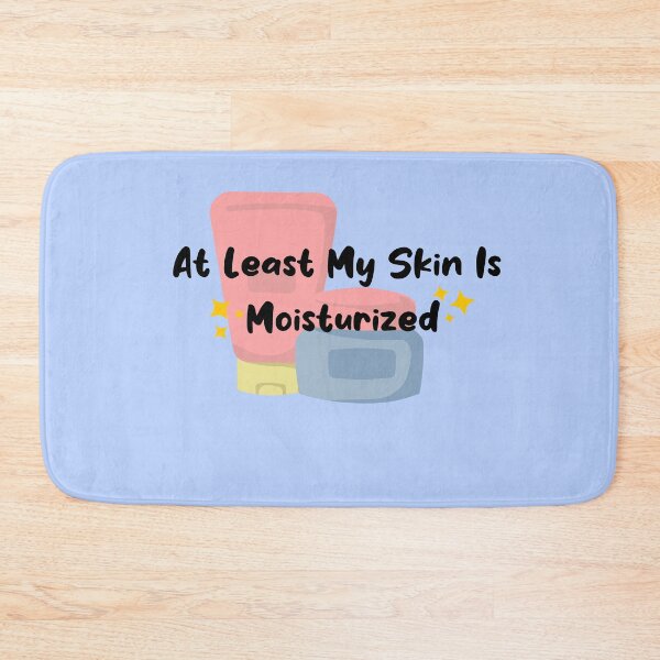 Item preview, At least My Skin Is Moisturized, Healthcare humor, chaos designed and sold by Crafty-Anomaly.