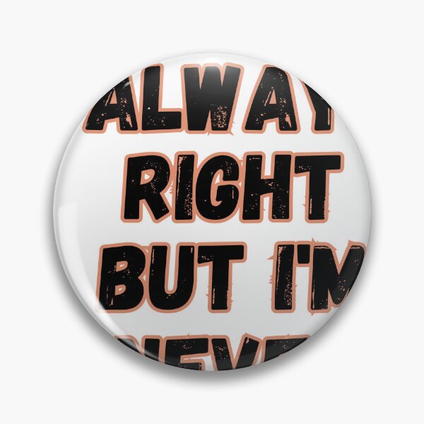 Item preview, Im Not Always Right But Im Never Wrong designed and sold by senouz.