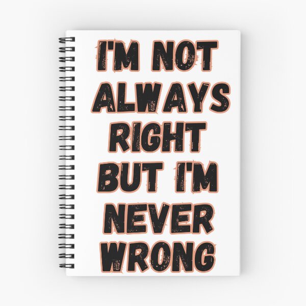 Item preview, Im Not Always Right But Im Never Wrong designed and sold by senouz.