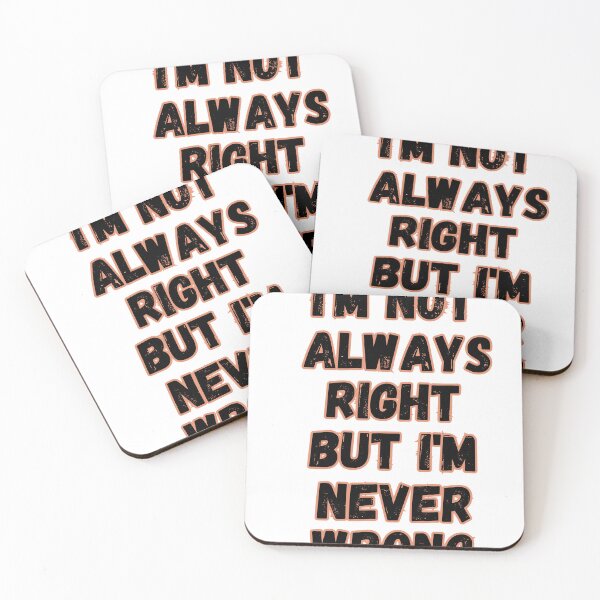 Item preview, Im Not Always Right But Im Never Wrong designed and sold by senouz.