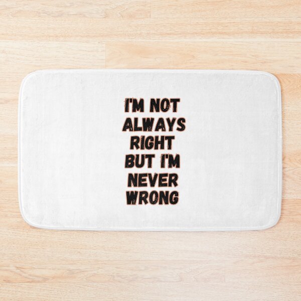 Item preview, Im Not Always Right But Im Never Wrong designed and sold by senouz.
