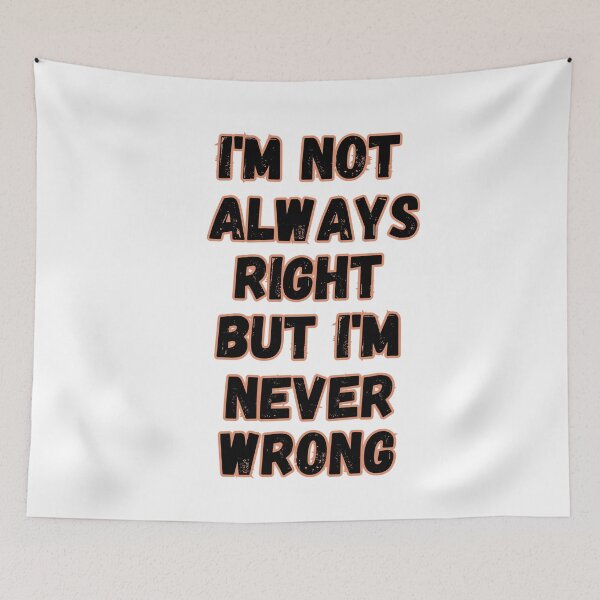 Item preview, Im Not Always Right But Im Never Wrong designed and sold by senouz.