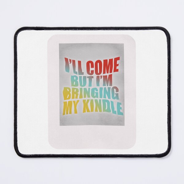Item preview, I’ll Come but I’m Bringing my Kindle - Color designed and sold by Lexx Hoggard.