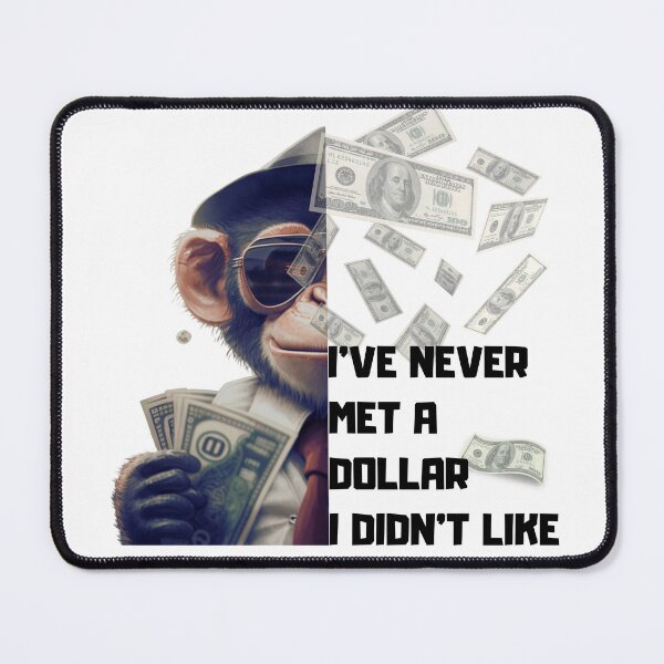 Item preview, I've never met a dollar i didn't like funny quote monkey make money designed and sold by Sisi Design⭐⭐⭐⭐⭐.