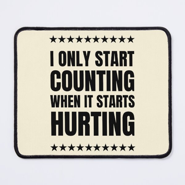 Item preview, I Only Start Counting When It Starts Hurting designed and sold by QuotesAreFun.