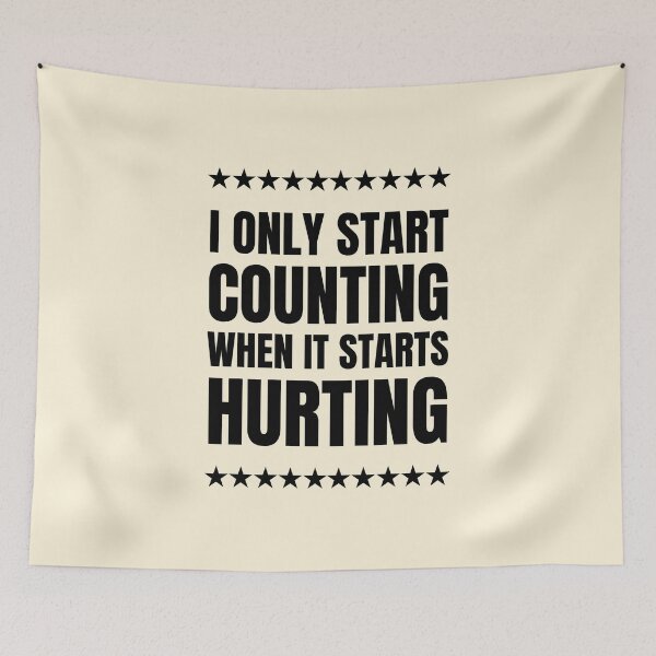 Item preview, I Only Start Counting When It Starts Hurting designed and sold by QuotesAreFun.