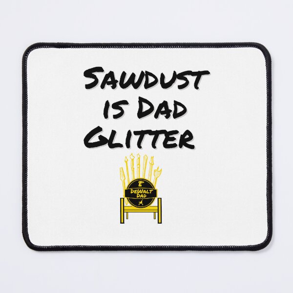 Item preview, Sawdust is Dad Glitter (Dad thrown) designed and sold by coolcousin.