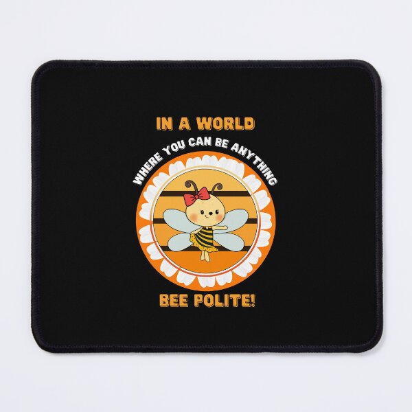 Item preview, In A World Where You can Be Anything Bee Polite designed and sold by Yazztees.