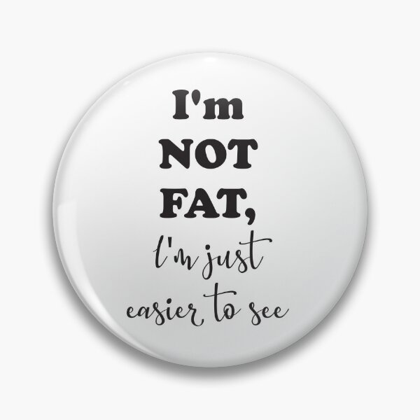 Item preview, I am not fat, I am just easier to see designed and sold by OCNau.