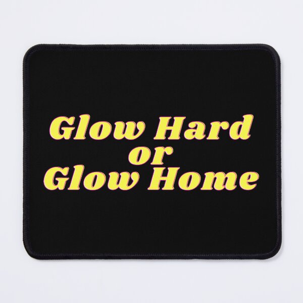 Item preview, Glow Hard or Glow Home designed and sold by ashleyhudson.