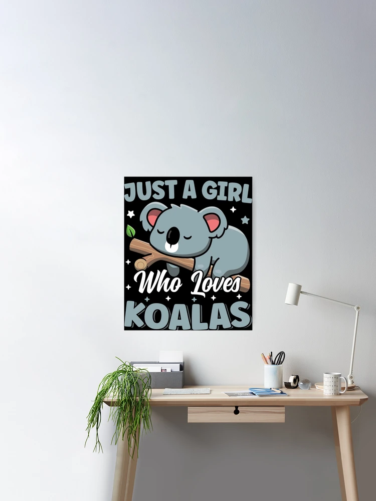 Koala Just A Girl Who Loves Koalas Poster