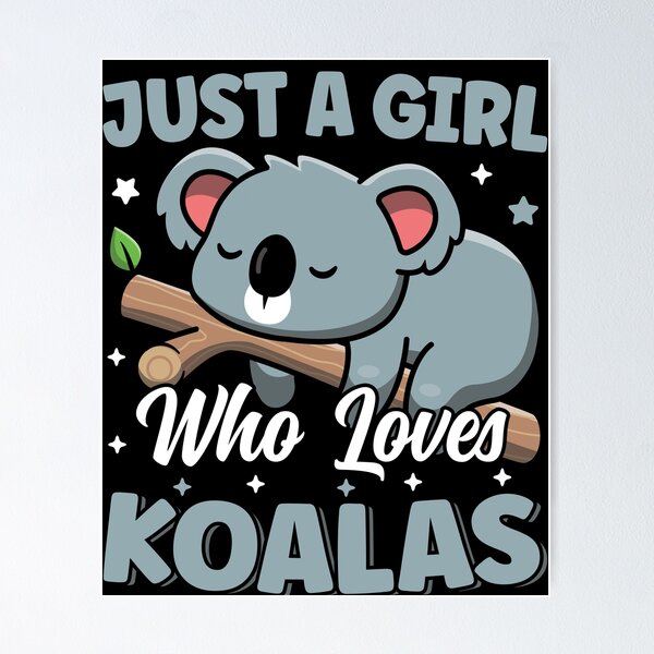 Just A Girl Who Loves Koalas Cute Sleeping Kawaii Koala Poster for Sale  by MintedFresh