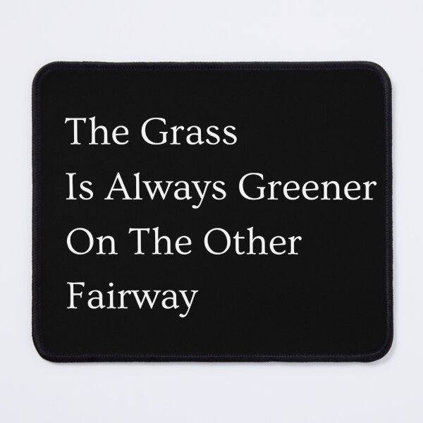 Item preview, The Grass Is Always Greener On The Other Fairway designed and sold by tombedlam.