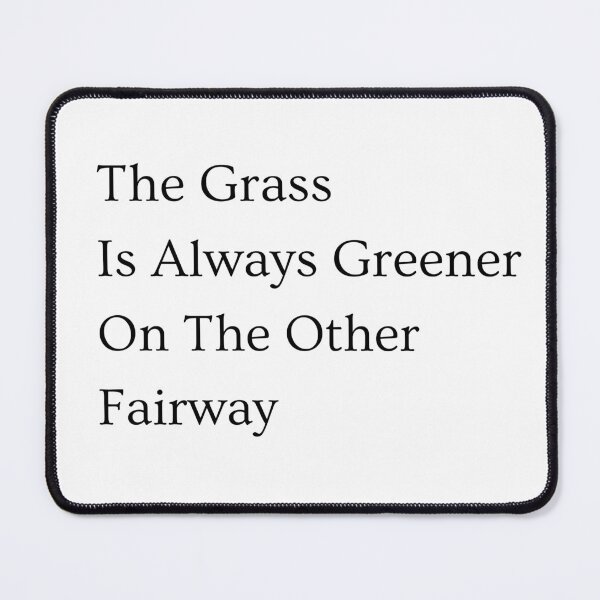 Item preview, The Grass Is Always Greener On The Other Fairway designed and sold by tombedlam.