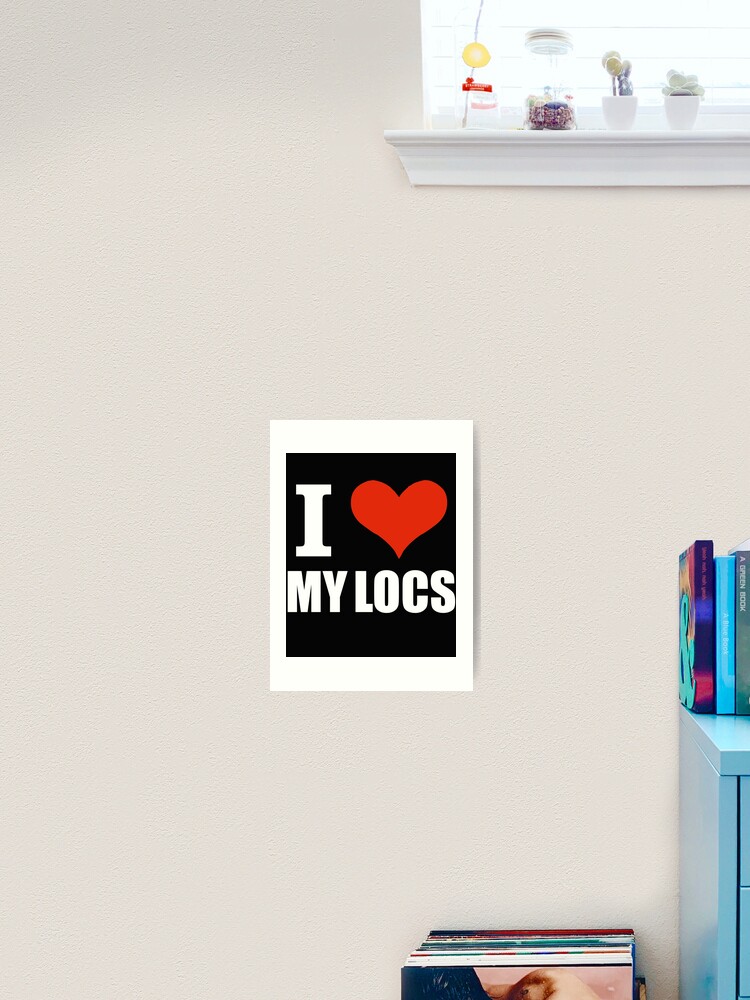 I love my Locs Natural Hair Not Dreadlocks Dreads Art Print