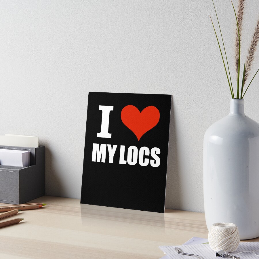 I love my Locs Natural Hair Not Dreadlocks Dreads Art Print
