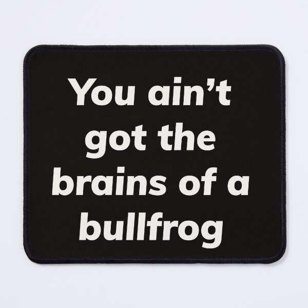 Item preview, you ain't got the brains of a bullfrog funny southern saying. designed and sold by Msmlcobb.