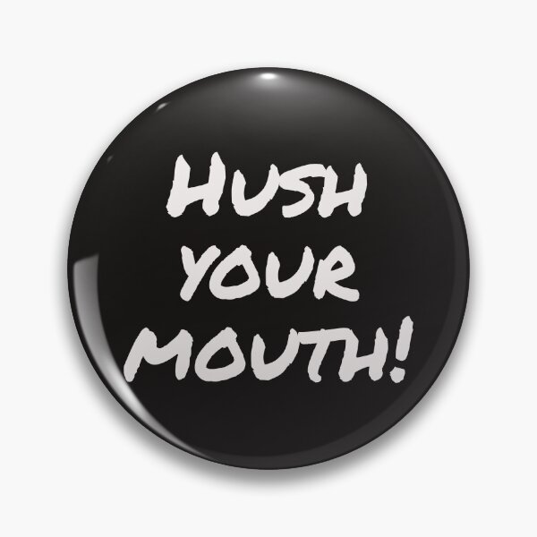 Item preview, Hush your mouth! funny southern saying designed and sold by Msmlcobb.
