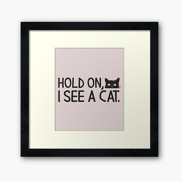 Item preview, Hold On I See A Cat Sarcastic Saying Funny Cats Lover Gift  designed and sold by alenaz.