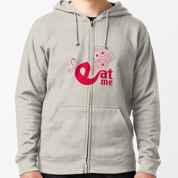 Eat me eat what you want - I love Pizza Zipped Hoodie