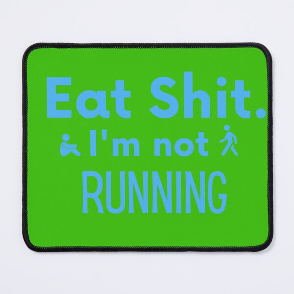 Item preview, Eat Shit i'm not Running designed and sold by Willyboy16.