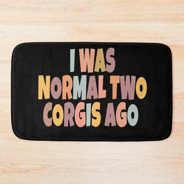 Item preview, i was normal two corgis ago designed and sold by tasmin-shop.