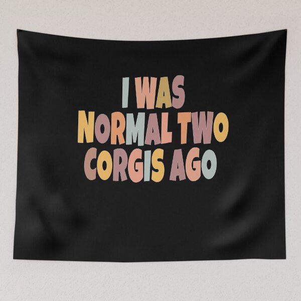 Item preview, i was normal two corgis ago designed and sold by tasmin-shop.