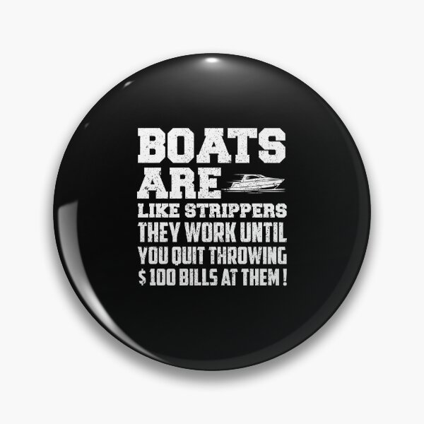 Item preview, Boats Are Like Strippers They Work Until You Quit designed and sold by saifuddin shifat.