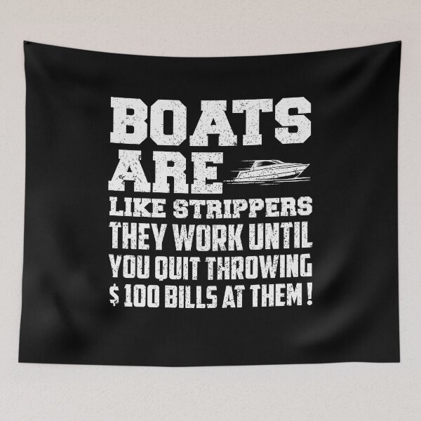 Item preview, Boats Are Like Strippers They Work Until You Quit designed and sold by saifuddin shifat.