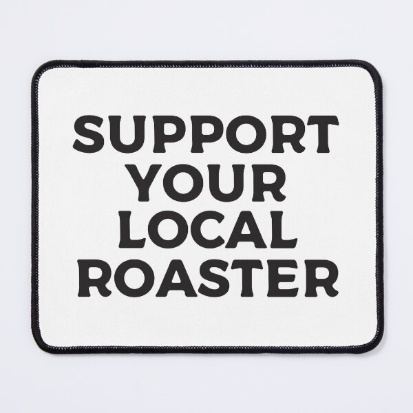 Item preview, Support Your Local Roaster designed and sold by teesaurus.