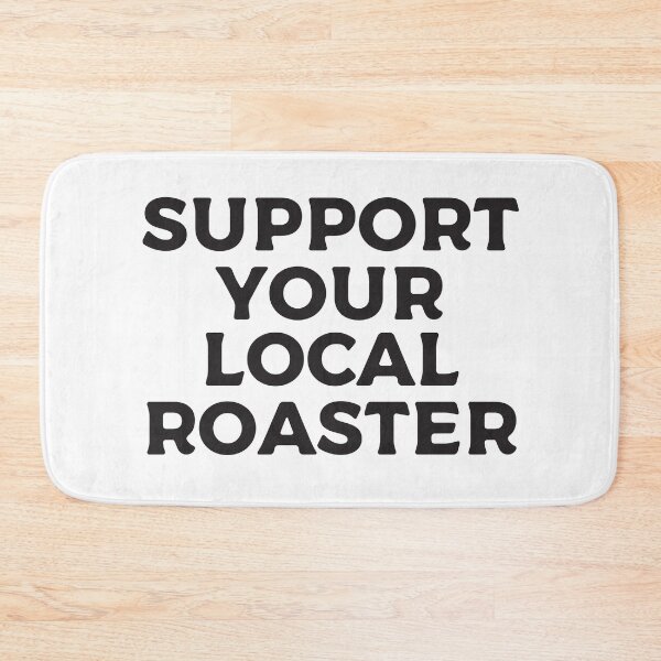 Item preview, Support Your Local Roaster designed and sold by teesaurus.