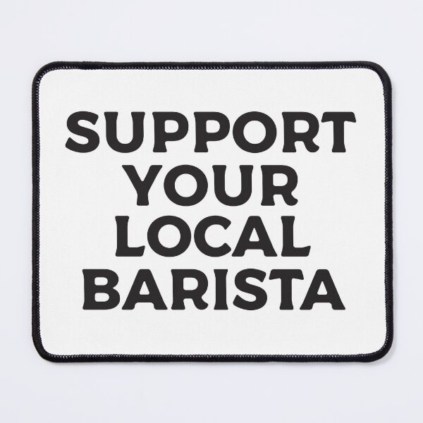 Item preview, Support Your Local Barista designed and sold by teesaurus.
