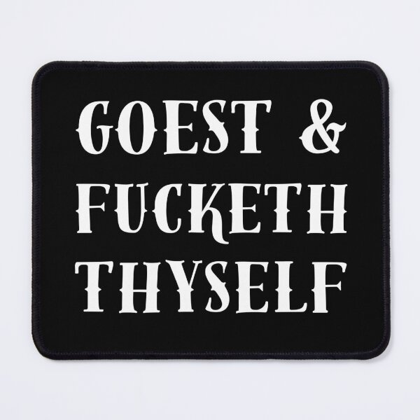 Item preview, GOEST and FUCKETH THYSELF designed and sold by PotluckPrints.