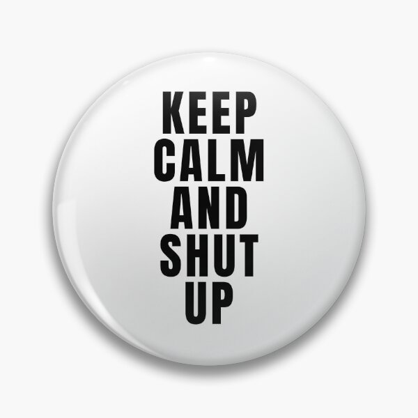 Item preview, Keep Calm And Shut Up designed and sold by texteestore.