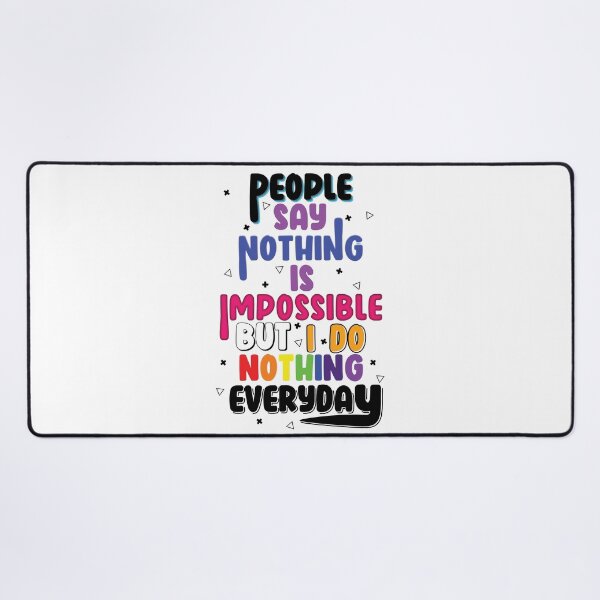 Item preview, People Say Nothing Is Impossible But I Do Nothing Everyday designed and sold by LiveItNow.