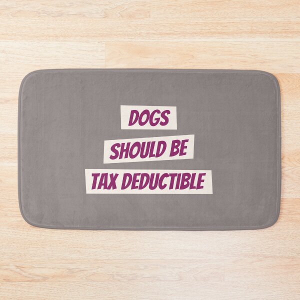 Item preview, Dogs should be tax deductible designed and sold by kookycomet.