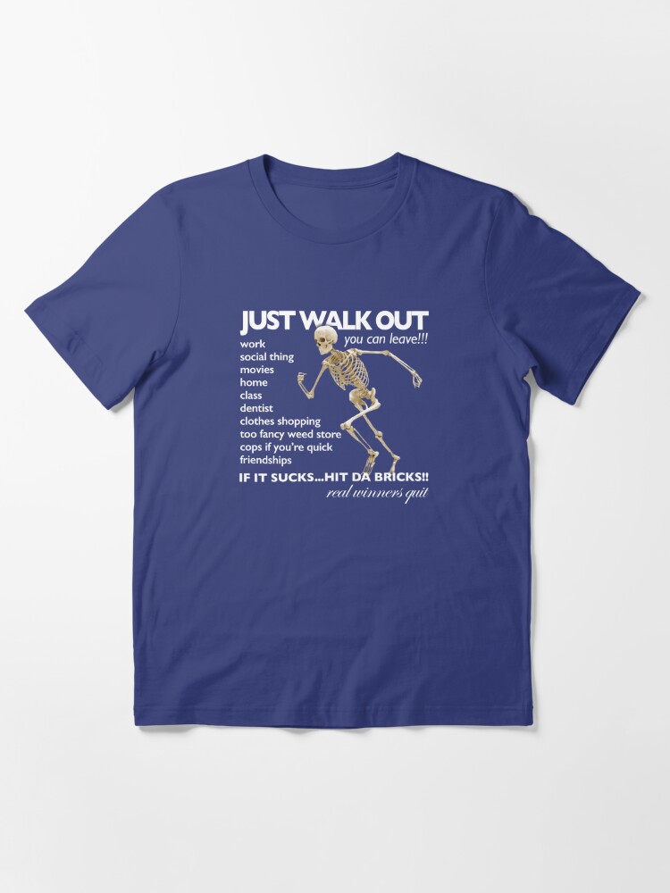 Just Walk Out / You Can Leave / Hit Da Bricks - Skeleton Meme | Essential  T-Shirt